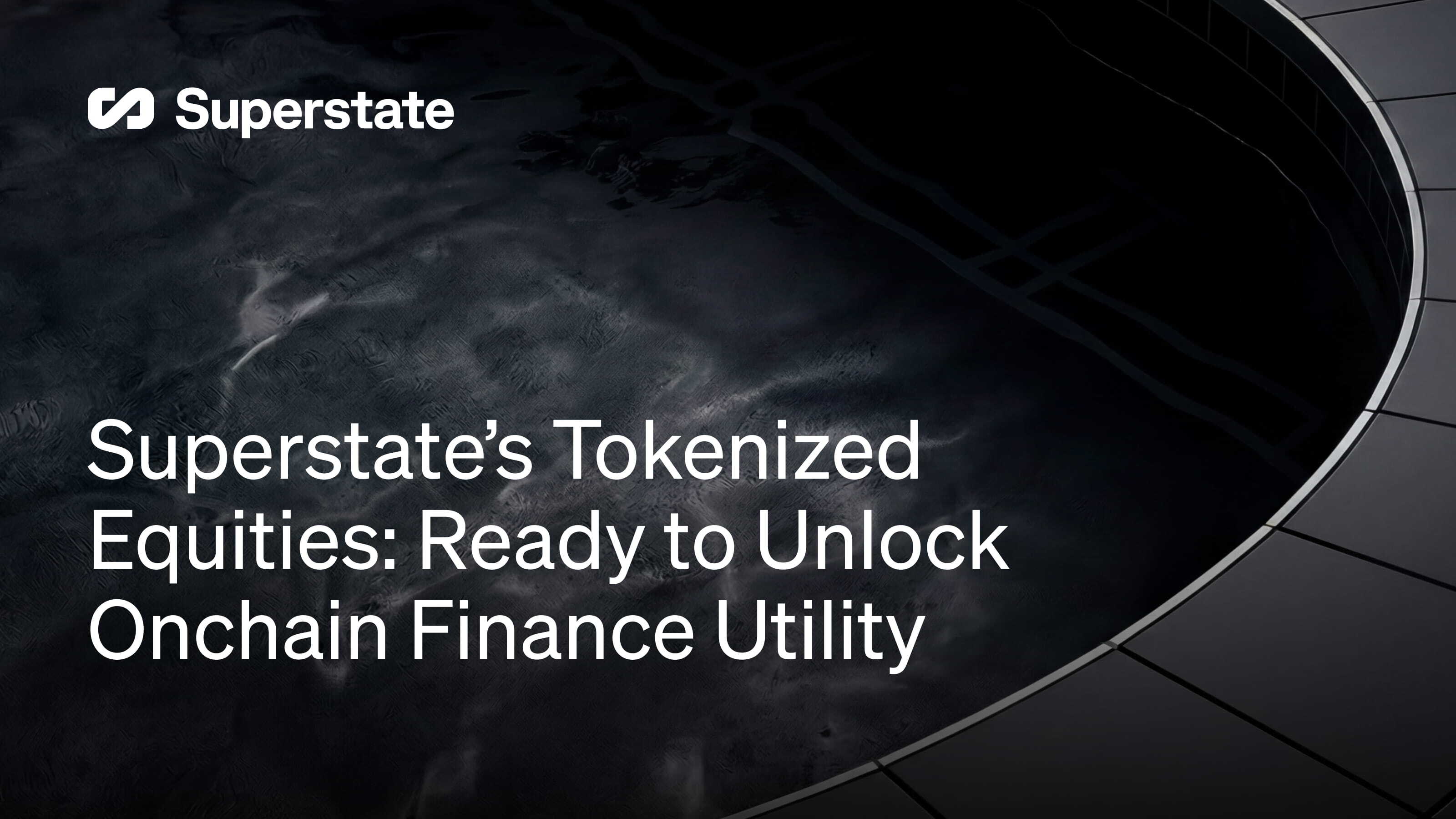 Superstate brings tokenized equities to AMMs and lending protocols, expanding onchain finance