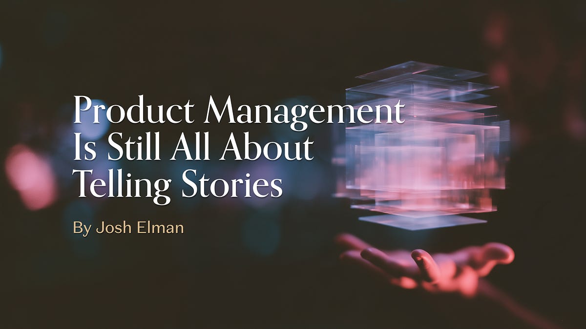 A16z's Josh Elman says product management is about telling stories, not writing specs, even in the AI era.